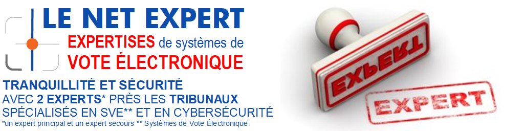 TRANQUILLITÉ ET SÉCURITÉ AVEC 2 EXPERTS* PRÈS LES TRIBUNAUX SPÉCIALISÉS EN SVE** ET EN CYBERSÉCURITÉ *un expert principal et un expert secours ** Systèmes de Vote Électronique